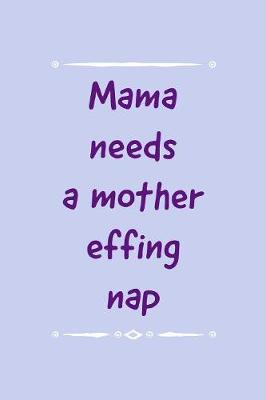 Book cover for Mama Needs A Mother Effing Nap