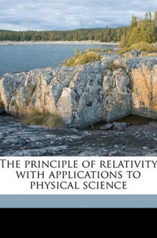 Cover of The Principle of Relativity with Applications to Physical Science