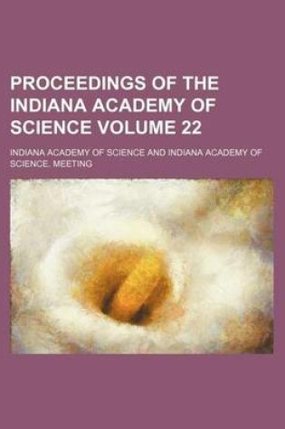 Cover of Proceedings of the Indiana Academy of Science Volume 22