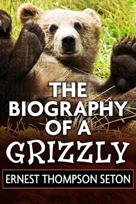 Book cover for The Biography of a Grizzly by Ernest Thompson Seton