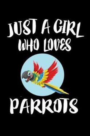 Cover of Just A Girl Who Loves Parrots
