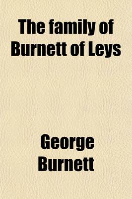 Book cover for The Family of Burnett of Leys (Volume 22); With Collateral Branches