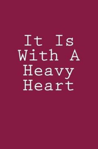 Cover of It Is With A Heavy Heart