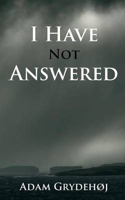 Book cover for I Have Not Answered