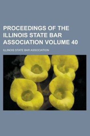 Cover of Proceedings of the Illinois State Bar Association Volume 40