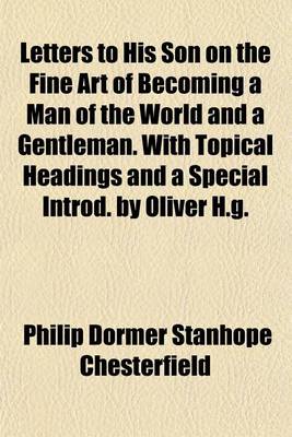 Book cover for Letters to His Son on the Fine Art of Becoming a Man of the World and a Gentleman. with Topical Headings and a Special Introd. by Oliver H.G.