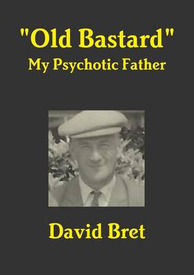 Book cover for "Old Bastard": My Psychotic Father