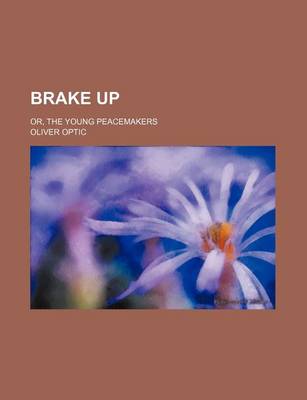 Book cover for Brake Up; Or, the Young Peacemakers