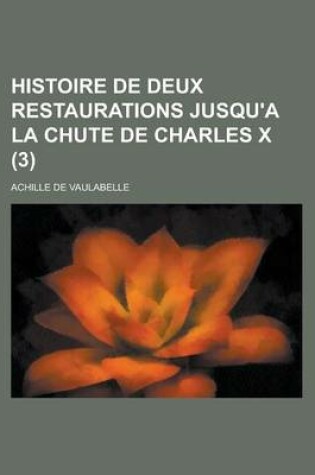 Cover of Histoire de Deux Restaurations Jusqu'a La Chute de Charles X (3)