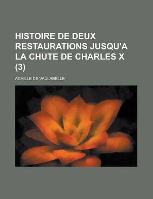 Book cover for Histoire de Deux Restaurations Jusqu'a La Chute de Charles X (3)