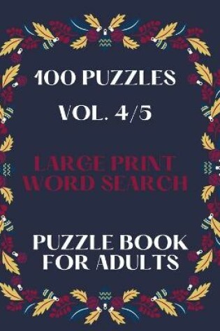 Cover of 100 Puzzles Vol. 4/5 Large Print Word Search Puzzle book for adults