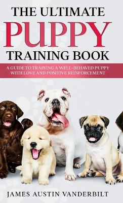 Book cover for The Ultimate Puppy Training Book - A guide to training a well-behaved puppy with love and positive reinforcement