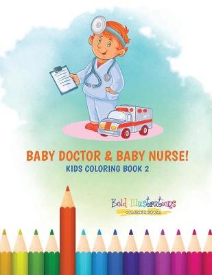 Book cover for Baby Doctor & Baby Nurse! Kids Coloring Book 2