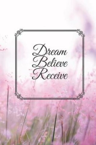 Cover of Dream Believe Receive