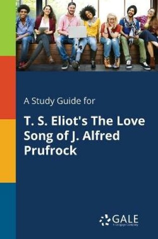 Cover of A Study Guide for T. S. Eliot's The Love Song of J. Alfred Prufrock