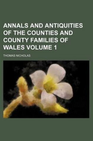 Cover of Annals and Antiquities of the Counties and County Families of Wales Volume 1