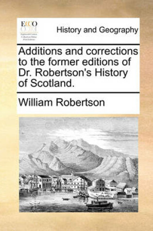 Cover of Additions and Corrections to the Former Editions of Dr. Robertson's History of Scotland.