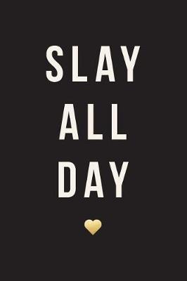 Cover of Slay All Day, 18 Month Weekly & Monthly Planner - 2018-2019