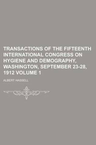 Cover of Transactions of the Fifteenth International Congress on Hygiene and Demography, Washington, September 23-28, 1912 Volume 1