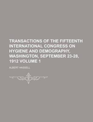 Book cover for Transactions of the Fifteenth International Congress on Hygiene and Demography, Washington, September 23-28, 1912 Volume 1