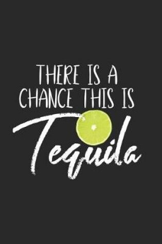 Cover of There Is A Chance This Is Tequila