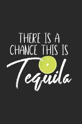 Book cover for There Is A Chance This Is Tequila