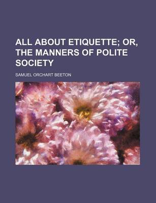 Book cover for All about Etiquette; Or, the Manners of Polite Society