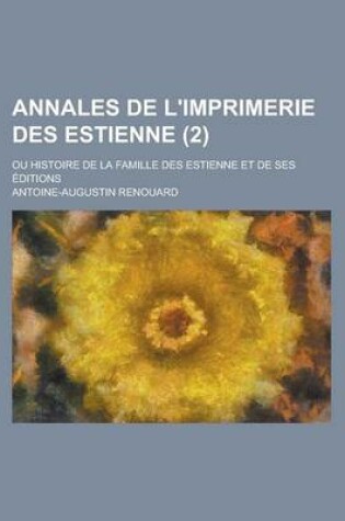 Cover of Annales de L'Imprimerie Des Estienne (2); Ou Histoire de La Famille Des Estienne Et de Ses Editions