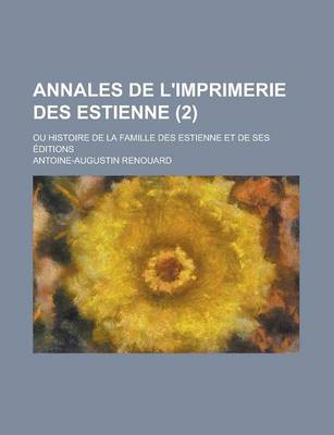 Book cover for Annales de L'Imprimerie Des Estienne (2); Ou Histoire de La Famille Des Estienne Et de Ses Editions
