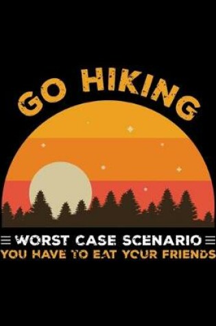 Cover of Go Hiking Worst Cast Scenario You Have to Eat Your Friends