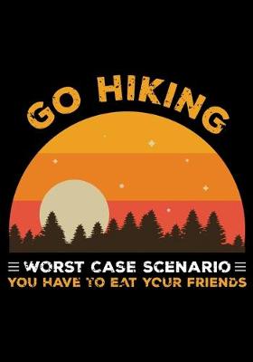 Book cover for Go Hiking Worst Cast Scenario You Have to Eat Your Friends