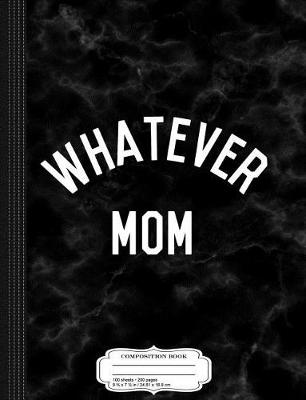 Book cover for Whatever Mom Composition Notebook