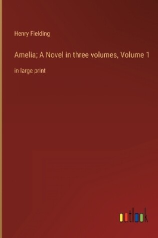 Cover of Amelia; A Novel in three volumes, Volume 1