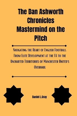 Book cover for The Dan Ashworth Chronicles Mastermind on the Pitch