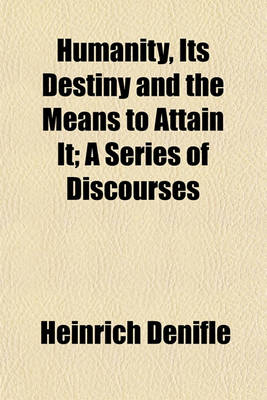 Book cover for Humanity, Its Destiny and the Means to Attain It; A Series of Discourses