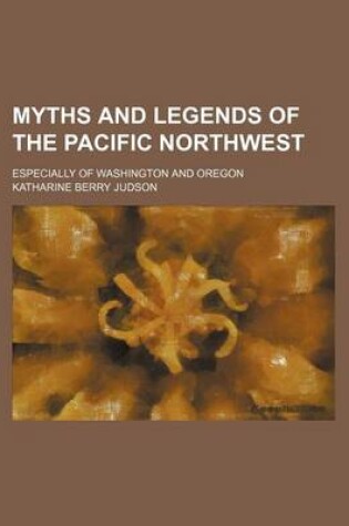 Cover of Myths and Legends of the Pacific Northwest; Especially of Washington and Oregon