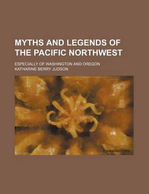 Book cover for Myths and Legends of the Pacific Northwest; Especially of Washington and Oregon