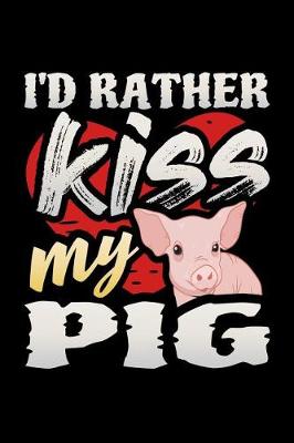 Book cover for I'd Rather Kiss My Pig