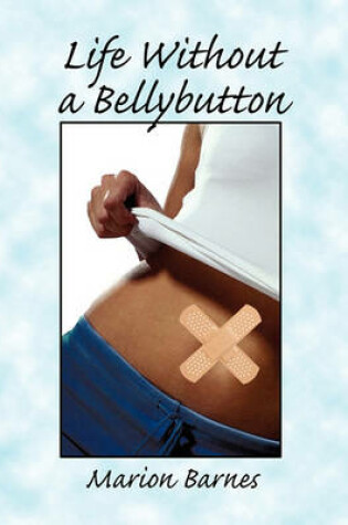 Cover of Life Without a Bellybutton