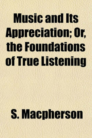 Cover of Music and Its Appreciation; Or, the Foundations of True Listening