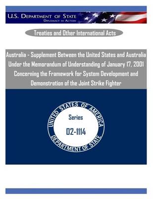 Book cover for Australia - Supplement Between the United States and Australia Under the Memorandum of Understanding of January 17, 2001 Concerning the Framework for System Development and Demonstration of the Joint Strike Fighter