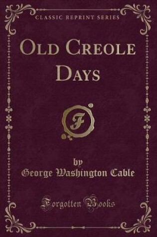 Cover of Old Creole Days (Classic Reprint)