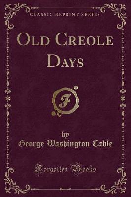 Book cover for Old Creole Days (Classic Reprint)