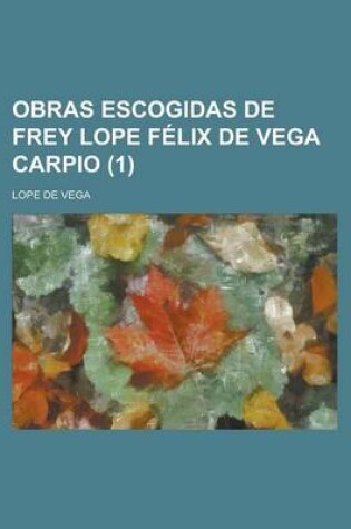 Cover of Obras Escogidas de Frey Lope Felix de Vega Carpio Volume 1