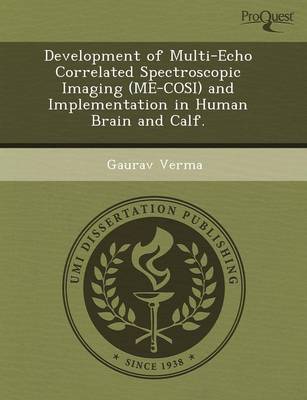 Book cover for Development of Multi-Echo Correlated Spectroscopic Imaging (Me-Cosi) and Implementation in Human Brain and Calf
