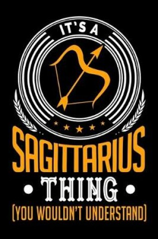 Cover of It's A Sagittarius Thing (You Wouldn't Understand)