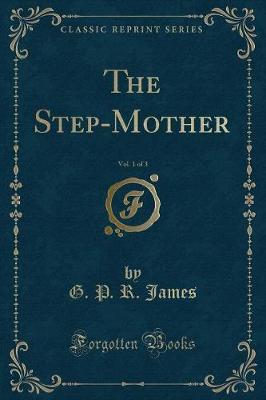 Book cover for The Step-Mother, Vol. 1 of 3 (Classic Reprint)