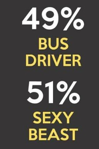 Cover of 49 Percent Bus Driver 51 Percent Sexy Beast