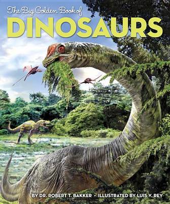 The Big Golden Book of Dinosaurs by Robert T. Bakker, Luis V Rey