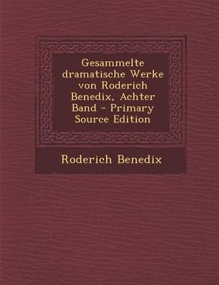 Book cover for Gesammelte Dramatische Werke Von Roderich Benedix, Achter Band - Primary Source Edition